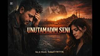 UNUTAMADIM SENİ 