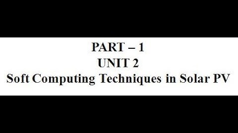PART – 1, UNIT - 2, Soft Computing Techniques in Solar PV