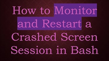 How to Monitor and Restart a Crashed Screen Session in Bash