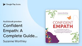 Confident Empath: A Complete Guide to… by Suzanne Worthley · Audiobook preview