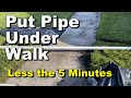 How To Put LARGE Pipe Under Walk in Minutes