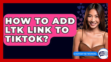 How To Add LTK Link To TikTok? - Everyday-Networking