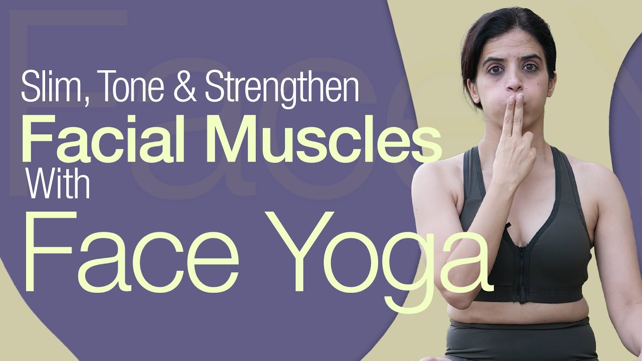 Slim, Tone & Strengthen Facial Muscles With Face Yoga I Power of