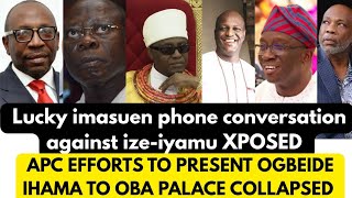 Apc Plan To Present Ogbeide Ihama To Oba Of Benin Xposed. Lucky Imasuen Phone Conversation