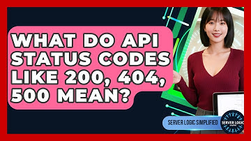 What Do API Status Codes Like 200, 404, 500 Mean? - Server Logic Simplified