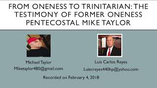 Testimony of ex Oneness Pentecostal: Michael Taylor (from Oneness to the Trinity)