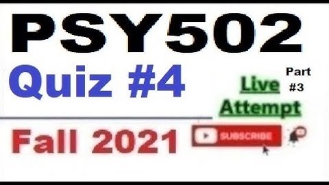 PSY502 quiz 4 live attempte with correct answers Fall 2021 Solved quiz Part 3
