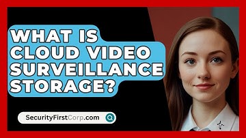 What Is Cloud Video Surveillance Storage? - SecurityFirstCorp.com