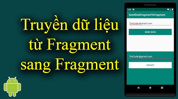 Truyền dữ liệu từ Fragment sang Fragment trong Android - [Android Tutorial - #33]