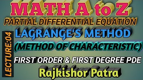 LAGRANGE METHOD (METHOD OF CHARACTERISTIC) TO SOLVE FIRST ORDER AND FIRST DEGREE PDE(LECTURE:04)