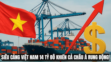Siêu Cảng Và Trung Tâm Logistic 14,2 Tỷ Đô Biến Việt Nam Thành Cường Quốc Logistic Hàng Đầu Châu Á?