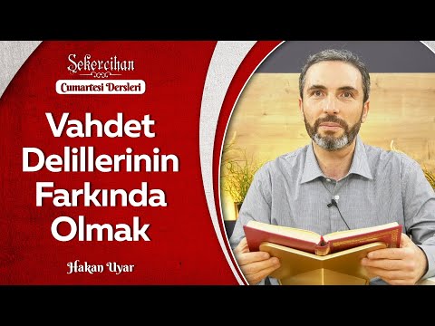 Vahdet Delillerinin Farkında Olmak | Hakan Uyar