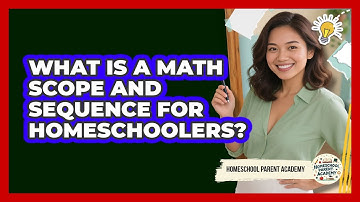 What Is A Math Scope And Sequence For Homeschoolers? - Homeschool Parent Academy