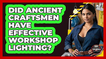 Did Ancient Craftsmen Have Effective Workshop Lighting? - ToolBench Pros