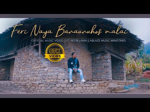 FERI NAYA BANAUNUHOS MALAI OFFICIAL MUSIC VIDEO FT NITIN ABLAZE MUSIC MINISTRIES
