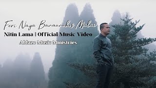 Feri Naya Banaunuhos Malai Official Music Video Ft Nitin Lama Ablaze Music Ministries