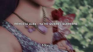 Princesa Alba - Ya no quieres quererme  [sped up]