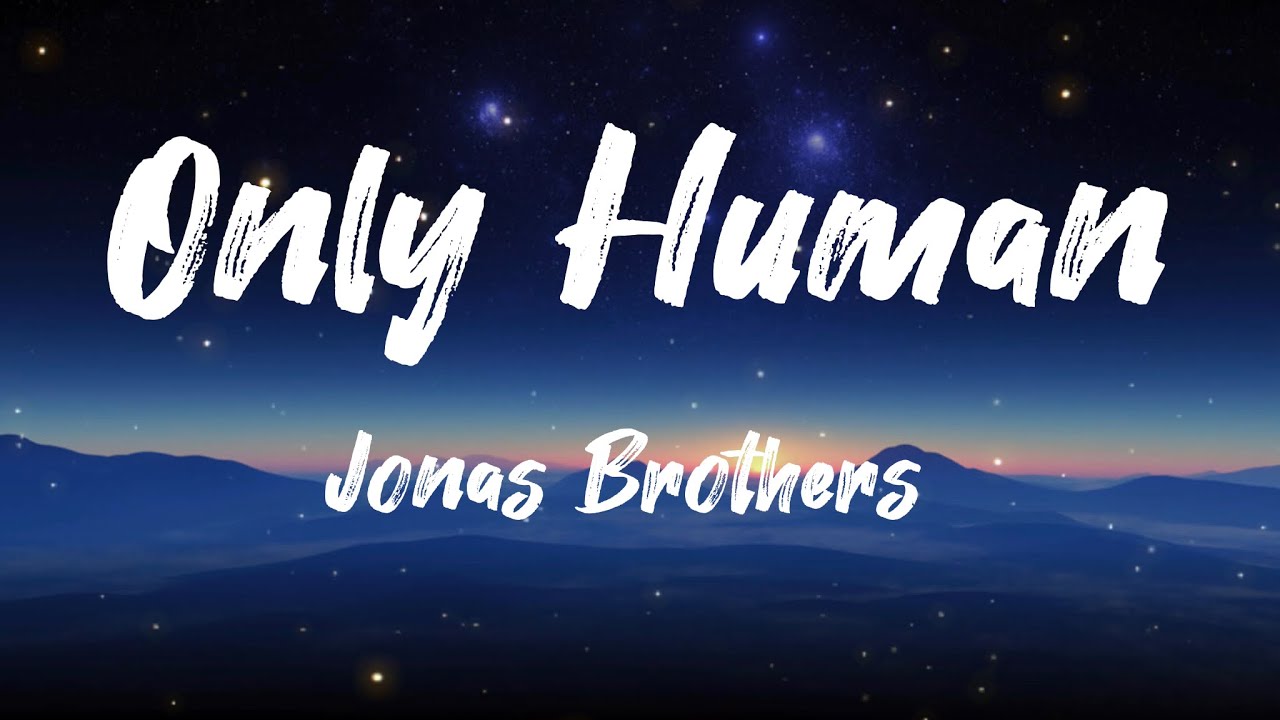 Jonas Brothers - Only Human (Lyrics) Jonas Brothers - Only Human (Lyrics)