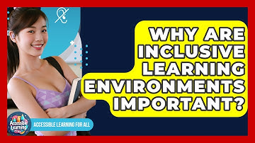 Why Are Inclusive Learning Environments Important? - Accessible Learning For All
