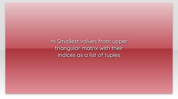 m Smallest values from upper triangular matrix with their indices as a list of tuples