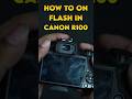 HOW TO ON FLASH IN CANON R100 | Beginner's Guide.