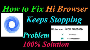 How to Fix Hi Browser App Keeps Stopping Error Android & Ios | Apps Keeps Stopping Problem