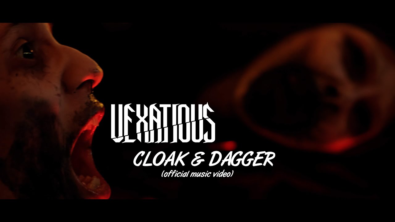 Watch Vexatious - Cloak & Dagger (Official Music Video) on YouTube Watch Vexatious - Cloak & Dagger (Official Music Video) on YouTube