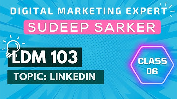 LinkedIn Intro & Account Creation Class 06