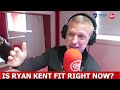 Is Ryan Kent Fit?