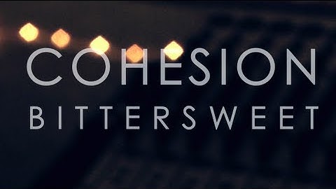 Cohesion - "Bittersweet"