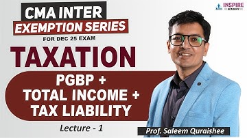 CMA Inter Taxation Lec 1 | PGBP + TI + TL Exam Oriented Batch | Dec 2025 | Prof Saleem Quraishee