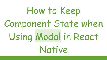 How to Keep Component State when Using Modal in React Native