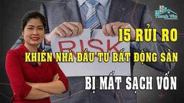 15 rủi ro khiến nhà đầu tư bất động sản bị mất sạch vốn | Thanh Vân BĐS