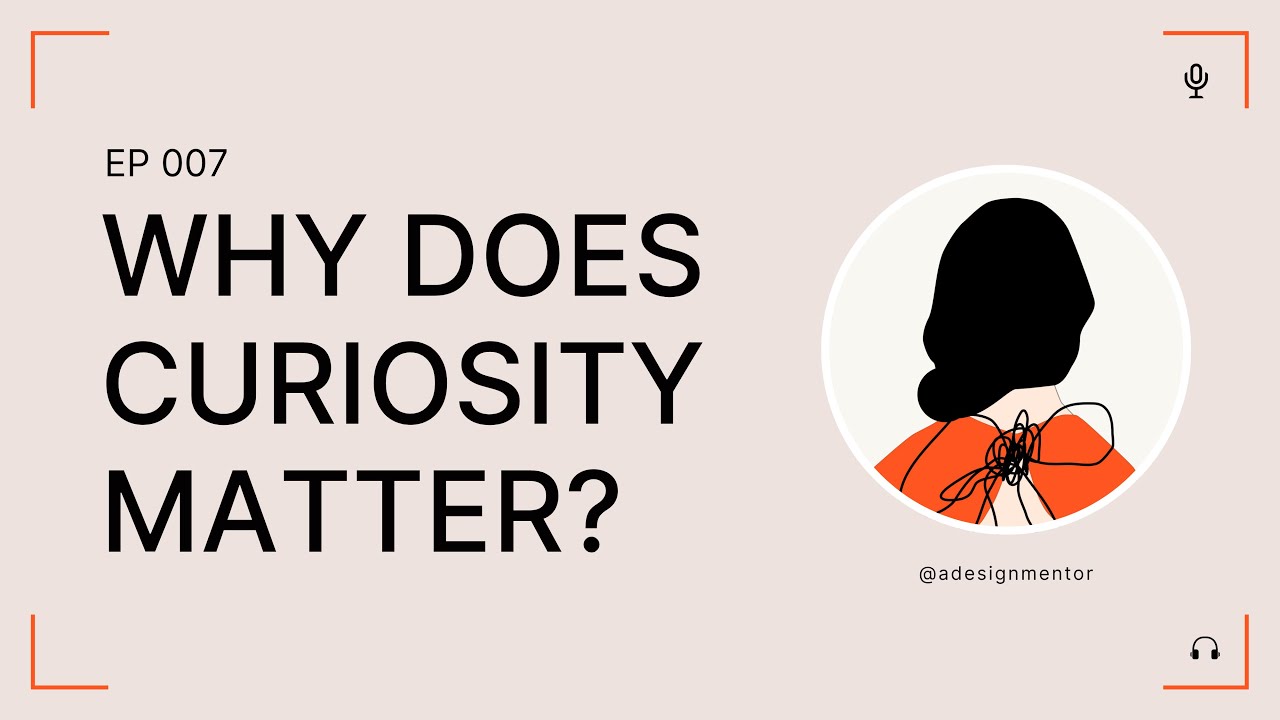 EP 007 How staying curious fuels creativity and growth