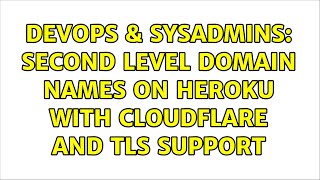 DevOps & SysAdmins: Second level domain names on Heroku with Cloudflare and TLS support