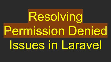Resolving Permission Denied Issues in Laravel