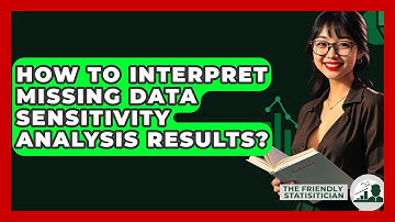 How To Interpret Missing Data Sensitivity Analysis Results? - The Friendly Statistician