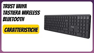 RECENSIONE (2026) : Trust Vaiya Tastiera Wireless Bluetooth. DETTAGLI