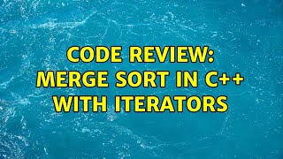 Code Review: Merge sort in C++ with iterators (4 Solutions!!)