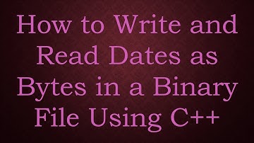 How to Write and Read Dates as Bytes in a Binary File Using C+ +