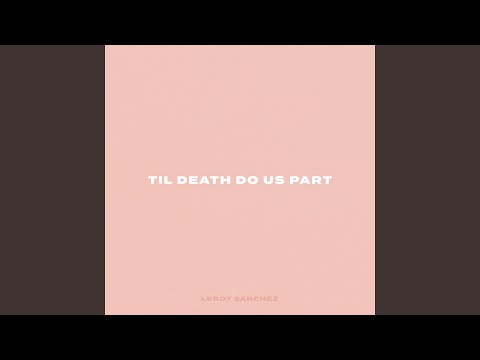 Til Death Do Us Part - Leroy Sanchez