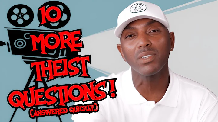 10 More Theist Questions! (Answered Quickly)