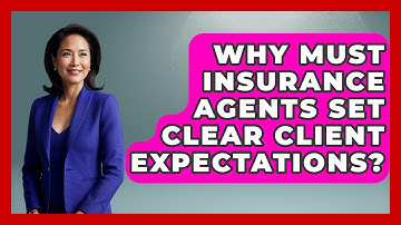 Why Must Insurance Agents Set Clear Client Expectations? - Insurance Agent Success Guide