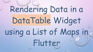 Rendering Data in a DataTable Widget using a List of Maps in Flutter