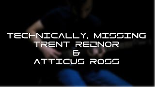 Technically, Missing | Trent Reznor &amp; Atticus Ross | Guitar Cover