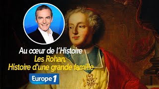 Au cœur de l'Histoire : Les Rohan, Histoire d'une grande famille (Récit intégral)