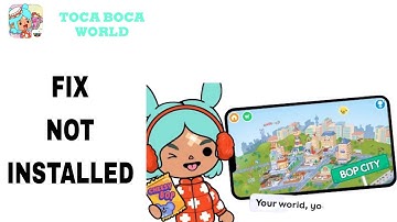How To Fix And Solve Not Installed On Toca Boca World App | Final Solution