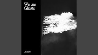 We are Ghosts