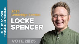 Locke Spencer, Public School Trustee Candidate - 2025 Lethbridge Election