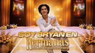 SOY BRYAN en Hermanas, un amor compartido